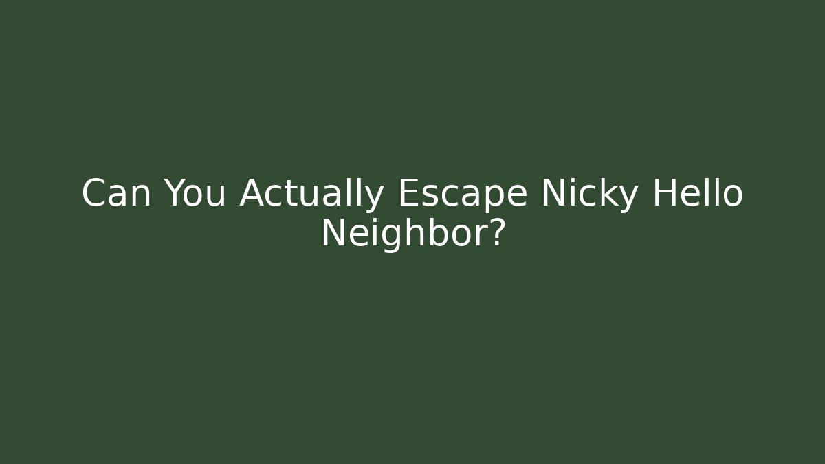 Can You Actually Escape Nicky Hello Neighbor? - Critter Realm