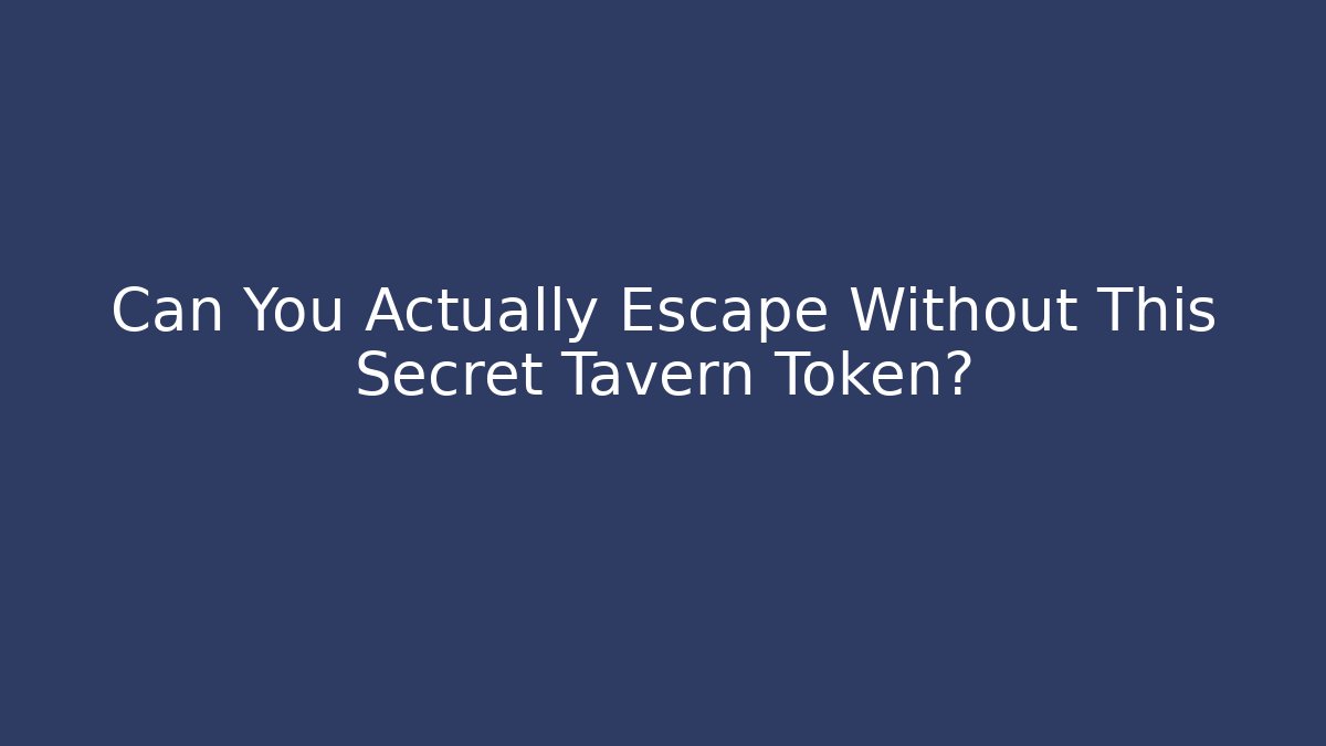Can You Actually Escape Without This Secret Tavern Token?