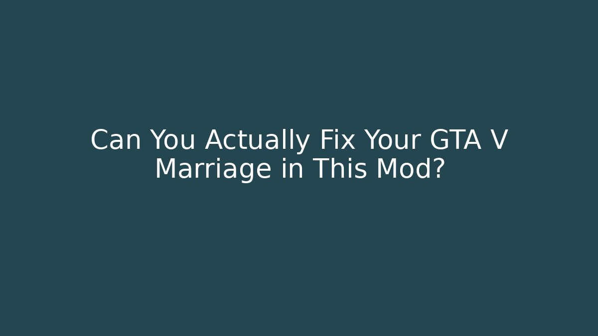 Can You Actually Fix Your GTA V Marriage in This Mod?