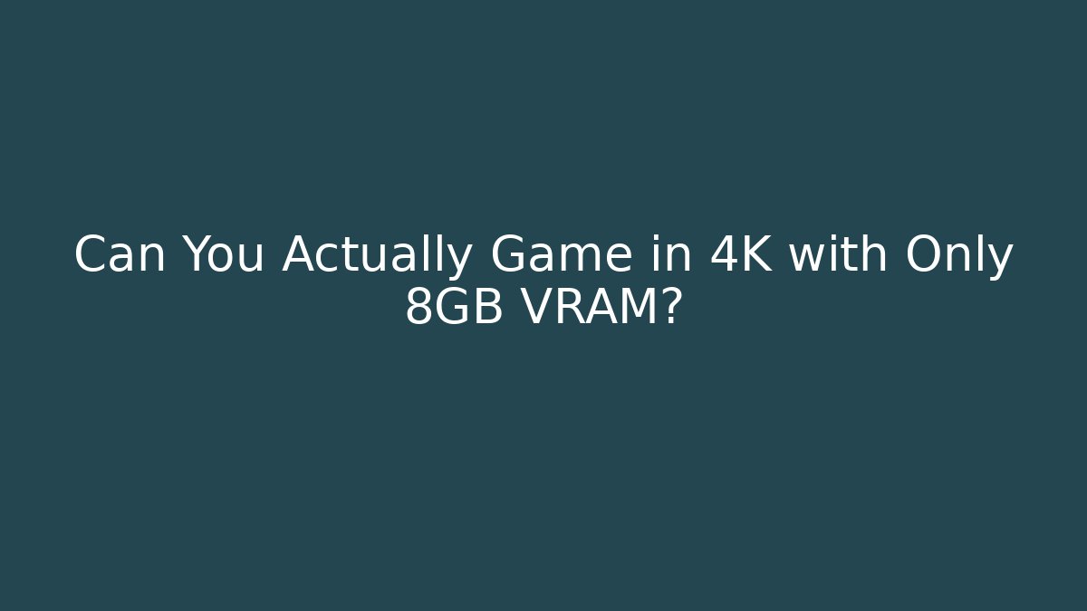 Can You Actually Game in 4K with Only 8GB VRAM?