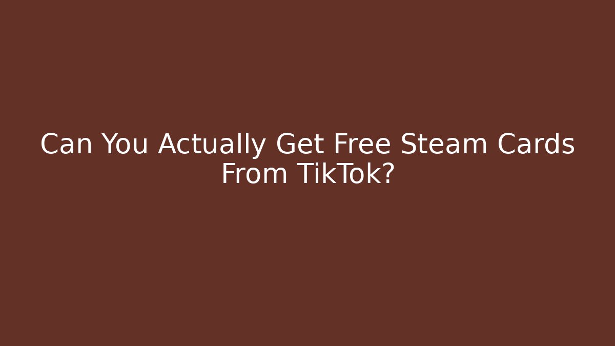 Can You Actually Get Free Steam Cards From TikTok? - Critter Realm