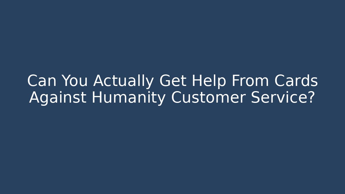 Can You Actually Get Help From Cards Against Humanity Customer Service?