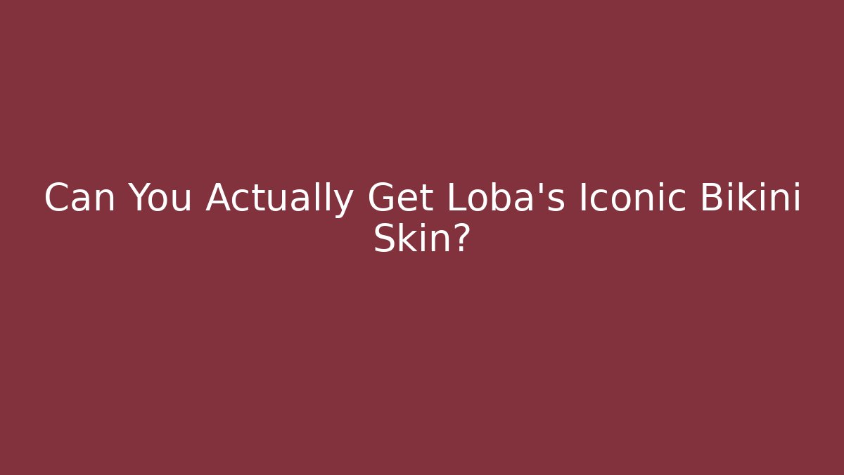 Can You Actually Get Loba's Iconic Bikini Skin?