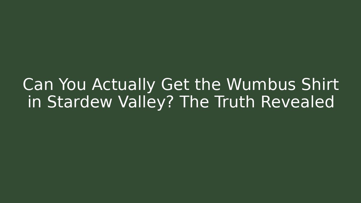 Can You Actually Get the Wumbus Shirt in Stardew Valley? The Truth Revealed - Critter Realm