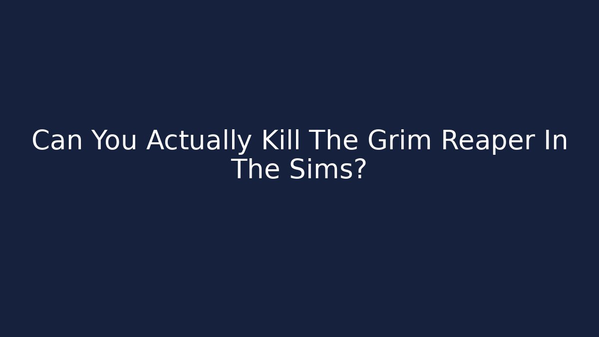 Can You Actually Kill The Grim Reaper In The Sims?