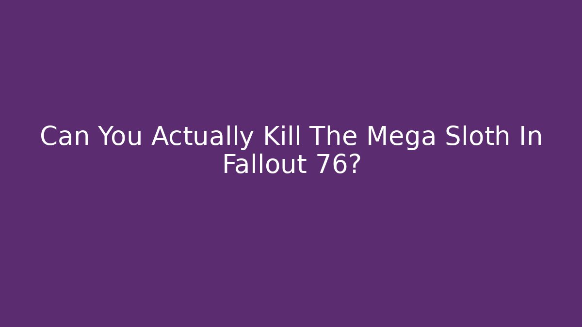 Can You Actually Kill The Mega Sloth In Fallout 76? - Critter Realm