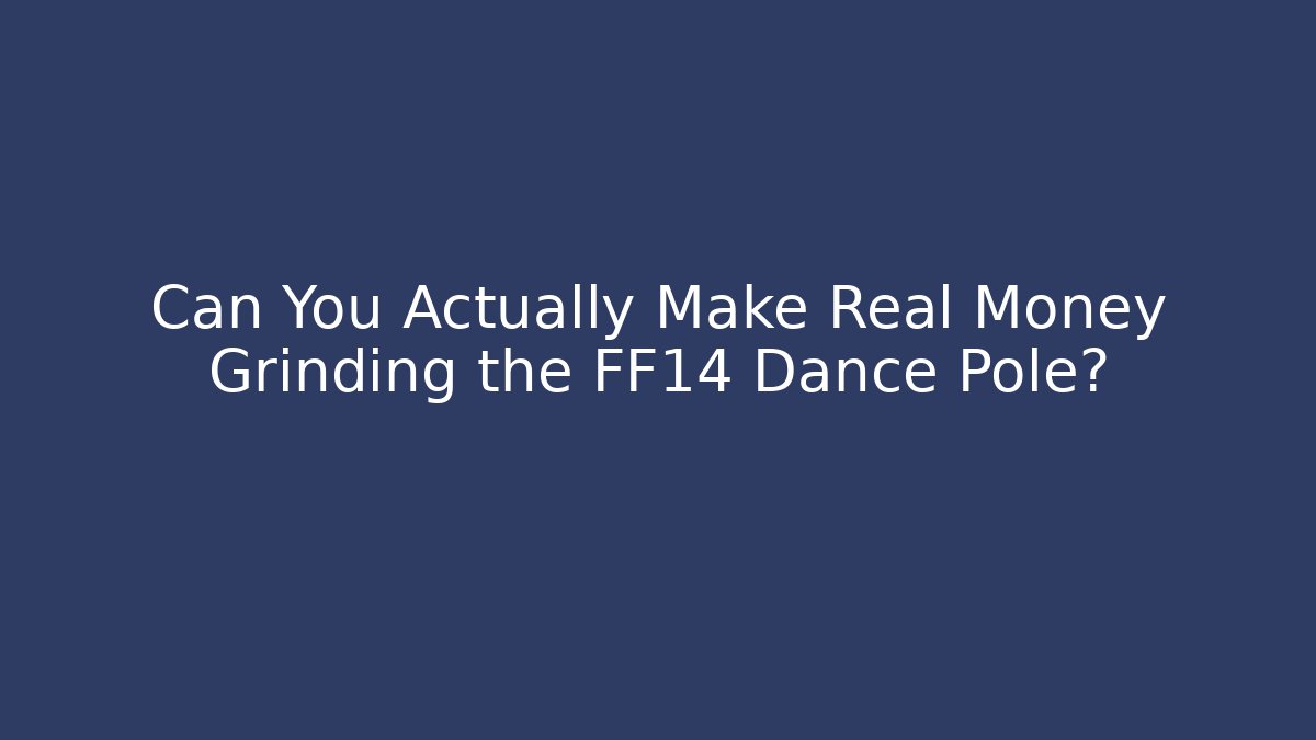 Can You Actually Make Real Money Grinding the FF14 Dance Pole?