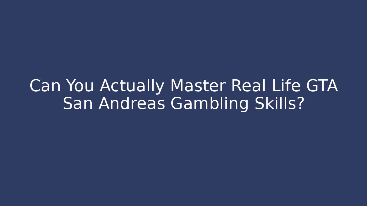 Can You Actually Master Real Life GTA San Andreas Gambling Skills?