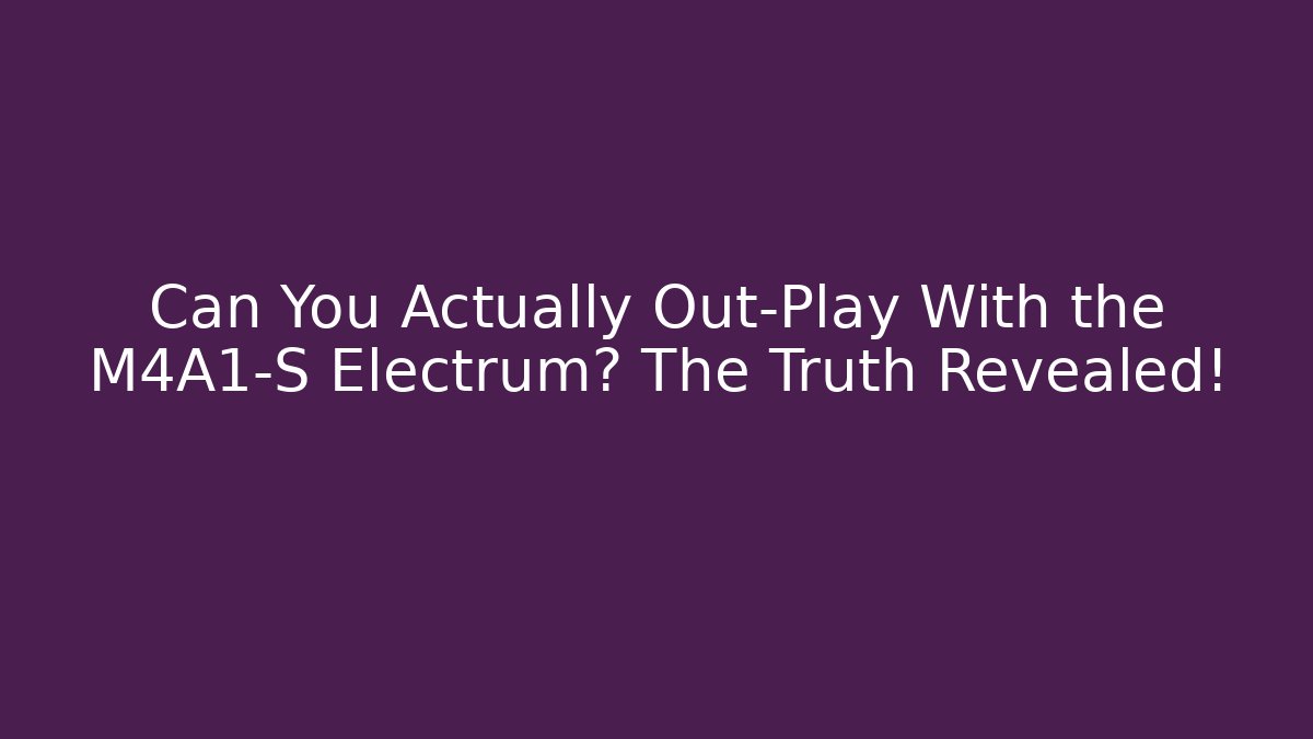 Can You Actually Out-Play With the M4A1-S Electrum? The Truth Revealed!