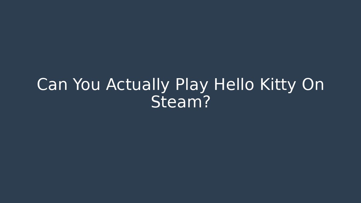 Can You Actually Play Hello Kitty On Steam?