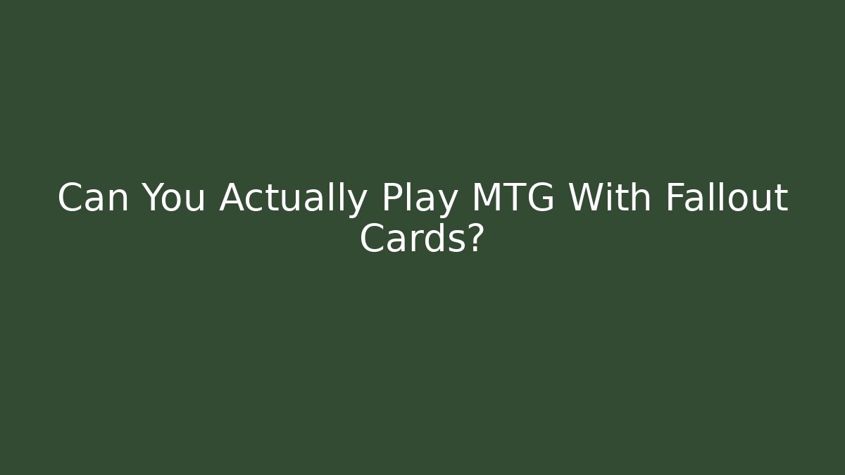 Can You Actually Play MTG With Fallout Cards?