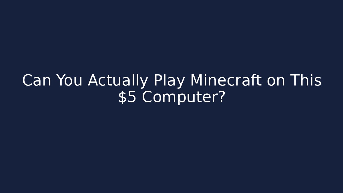 Can You Actually Play Minecraft on This $5 Computer?