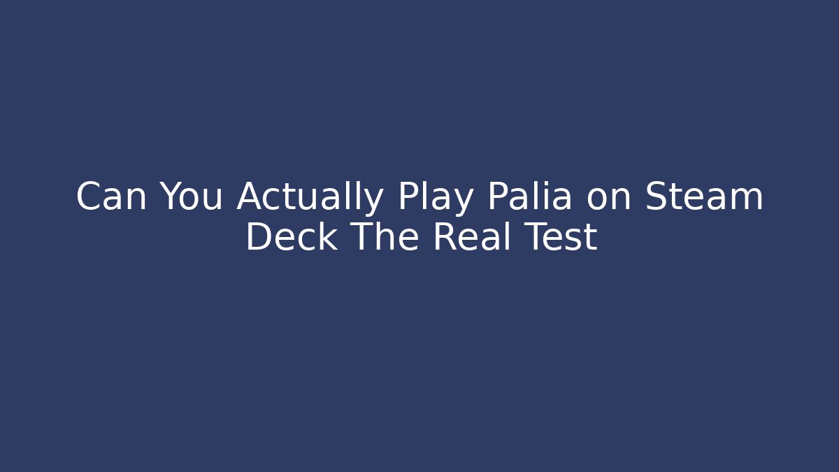 Can You Actually Play Palia on Steam Deck The Real Test