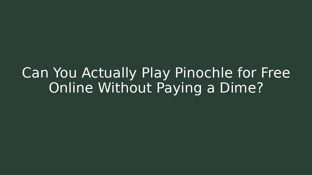 Can You Actually Play Pinochle for Free Online Without Paying a Dime?
