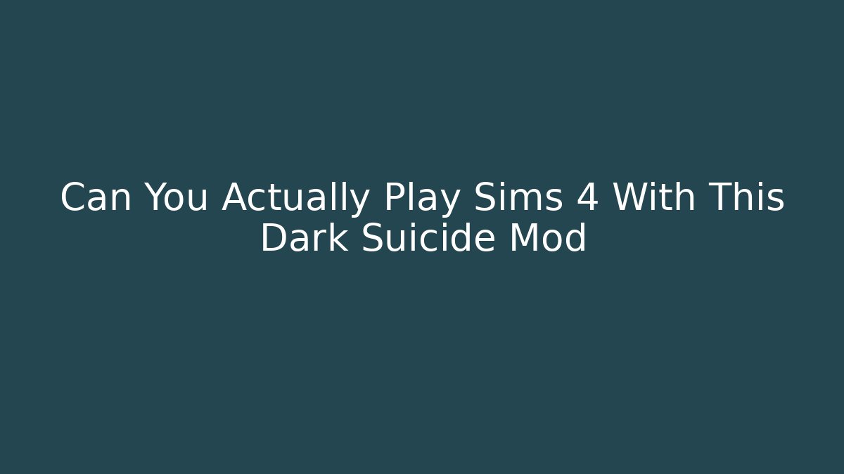 Can You Actually Play Sims 4 With This Dark Suicide Mod