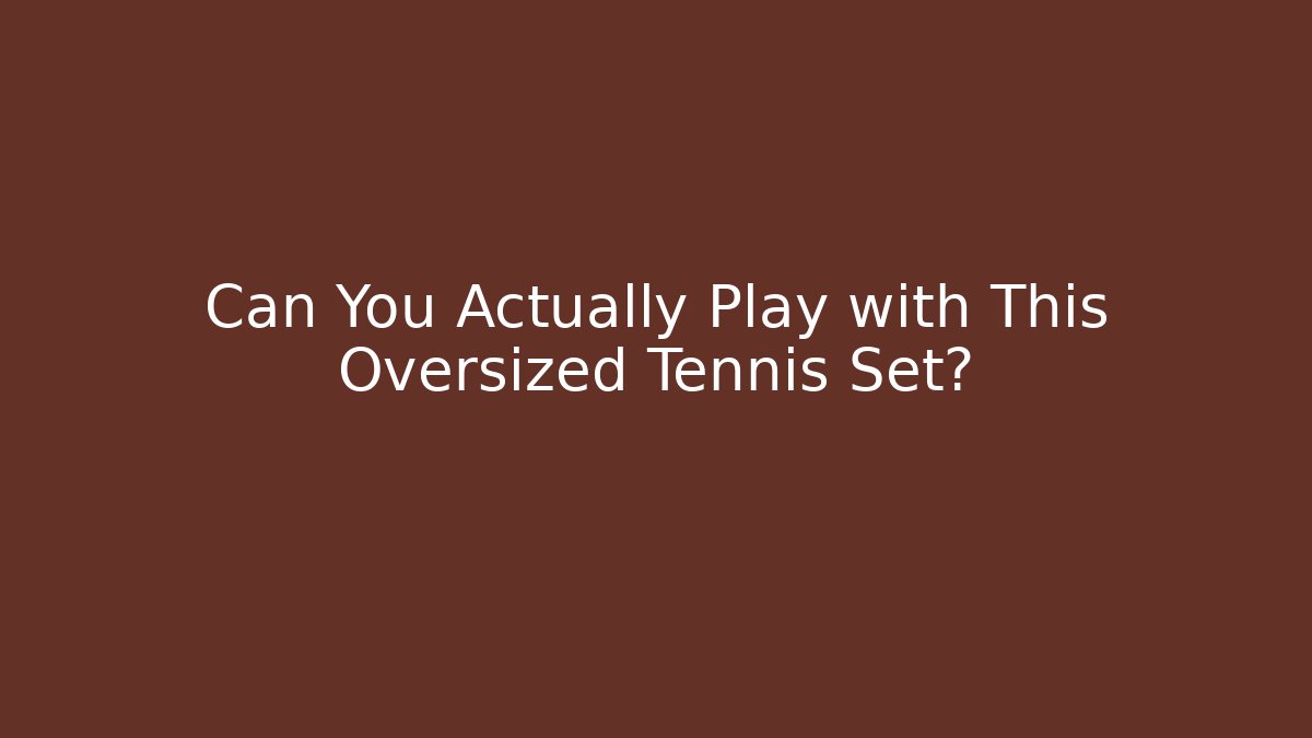 Can You Actually Play with This Oversized Tennis Set?