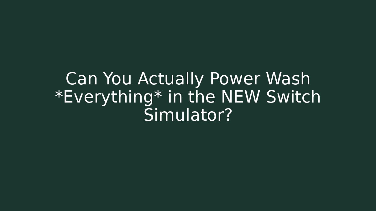 Can You Actually Power Wash *Everything* in the NEW Switch Simulator?