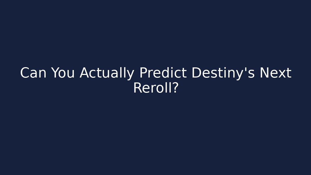 Can You Actually Predict Destiny's Next Reroll?