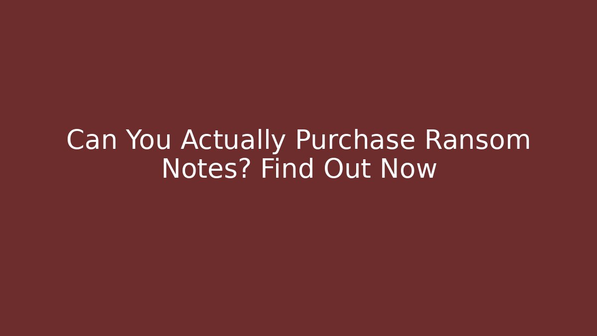 Can You Actually Purchase Ransom Notes? Find Out Now - Critter Realm