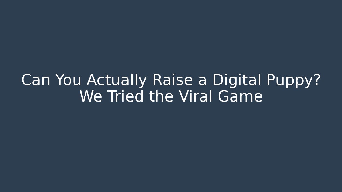 Can You Actually Raise a Digital Puppy? We Tried the Viral Game
