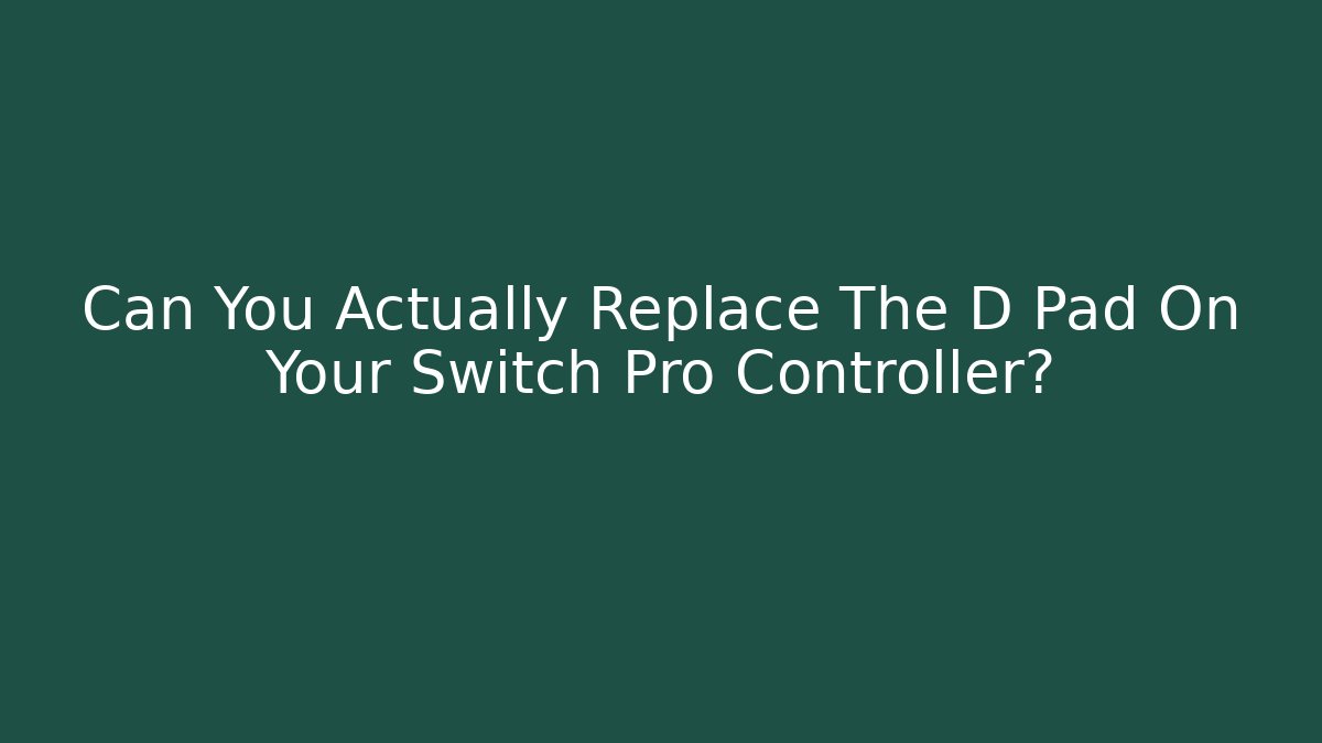 Can You Actually Replace The D Pad On Your Switch Pro Controller?