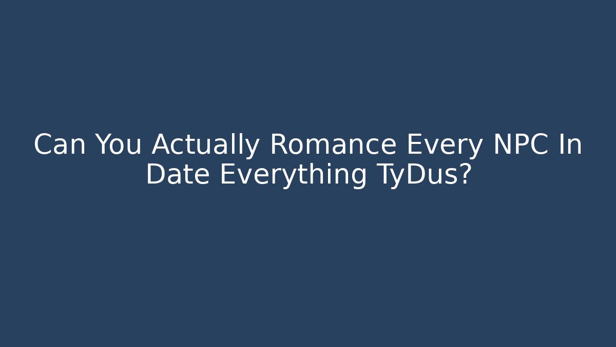 Can You Actually Romance Every NPC In Date Everything TyDus? - Critter Realm