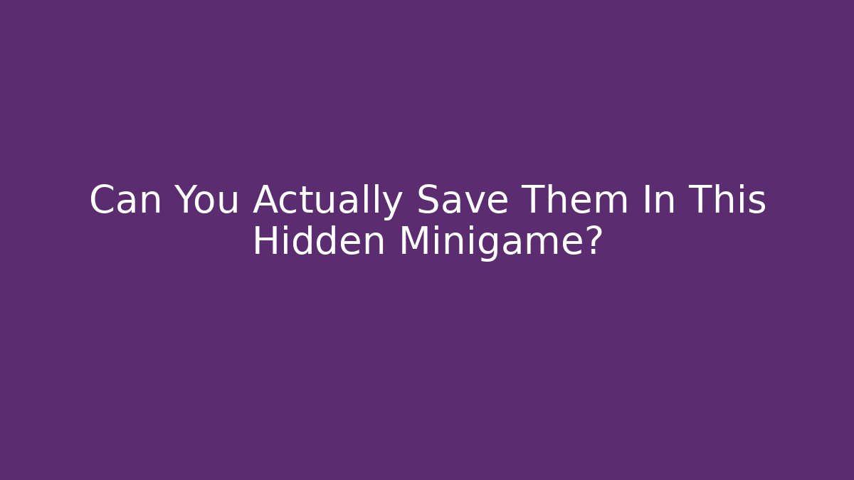Can You Actually Save Them In This Hidden Minigame?
