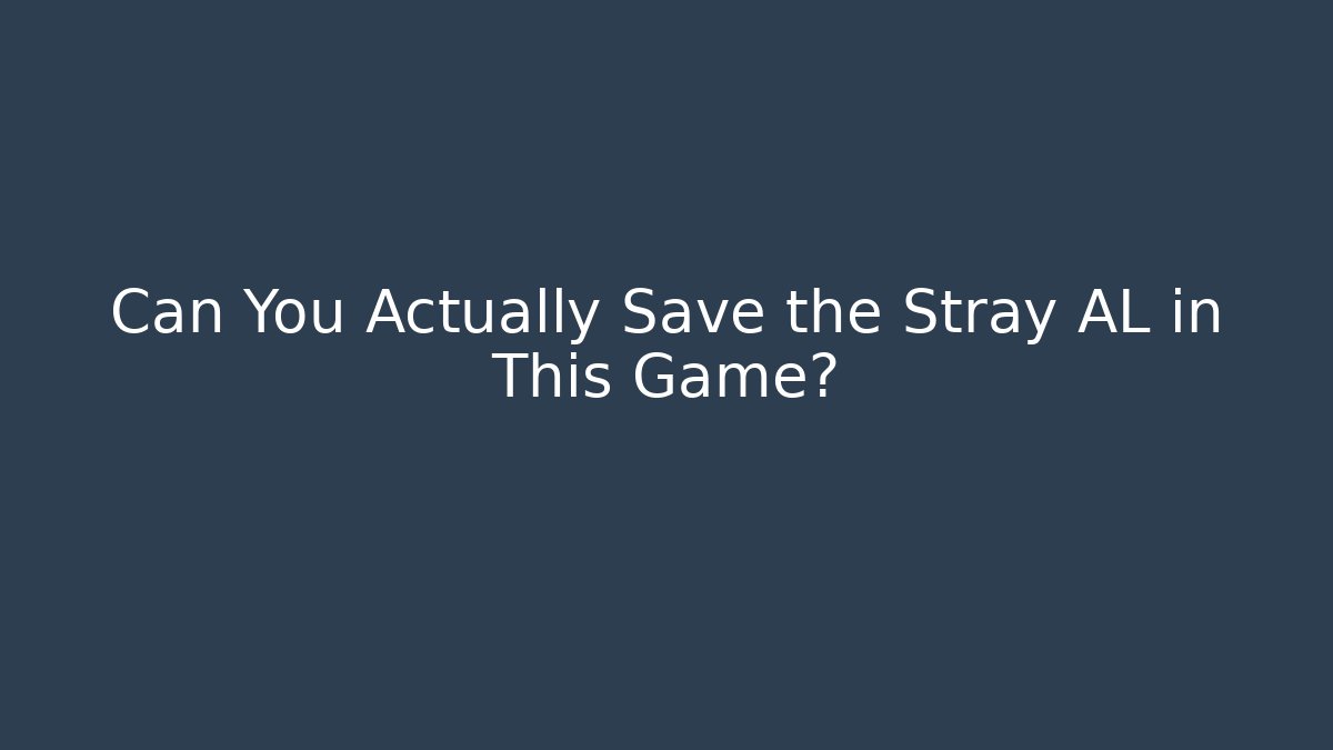 Can You Actually Save the Stray AL in This Game?