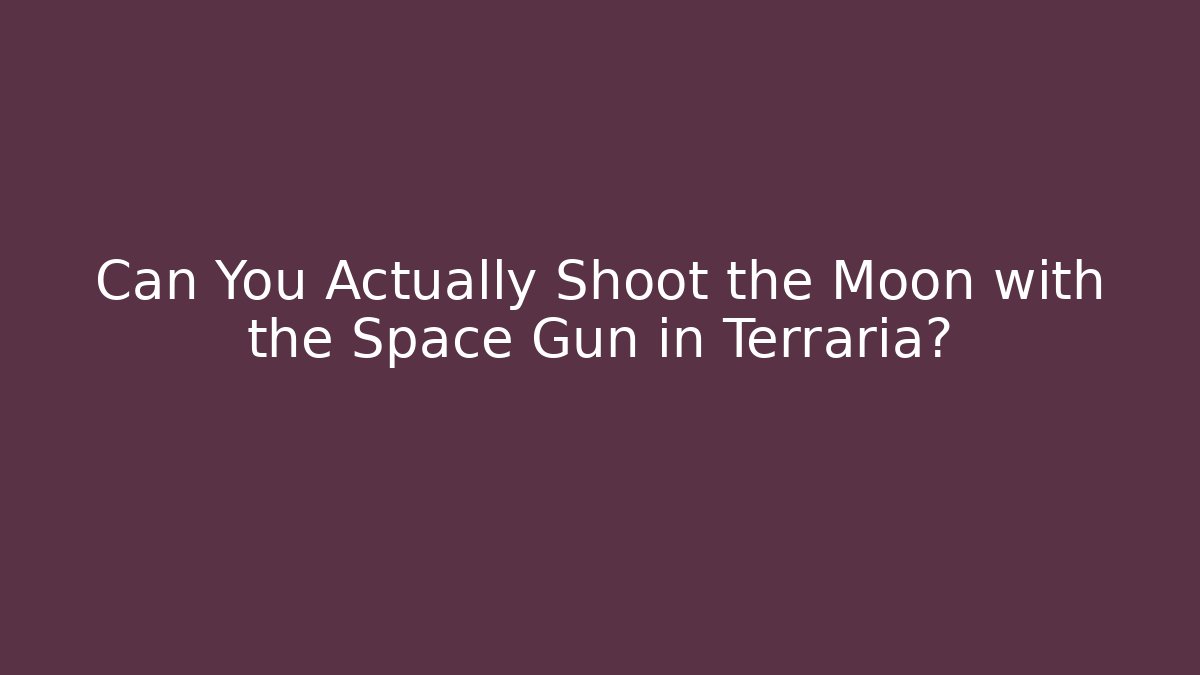 Can You Actually Shoot the Moon with the Space Gun in Terraria?