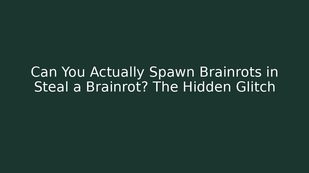 Can You Actually Spawn Brainrots in Steal a Brainrot? The Hidden Glitch - Critter Realm