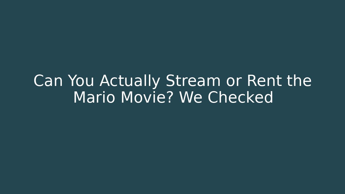 Can You Actually Stream or Rent the Mario Movie? We Checked