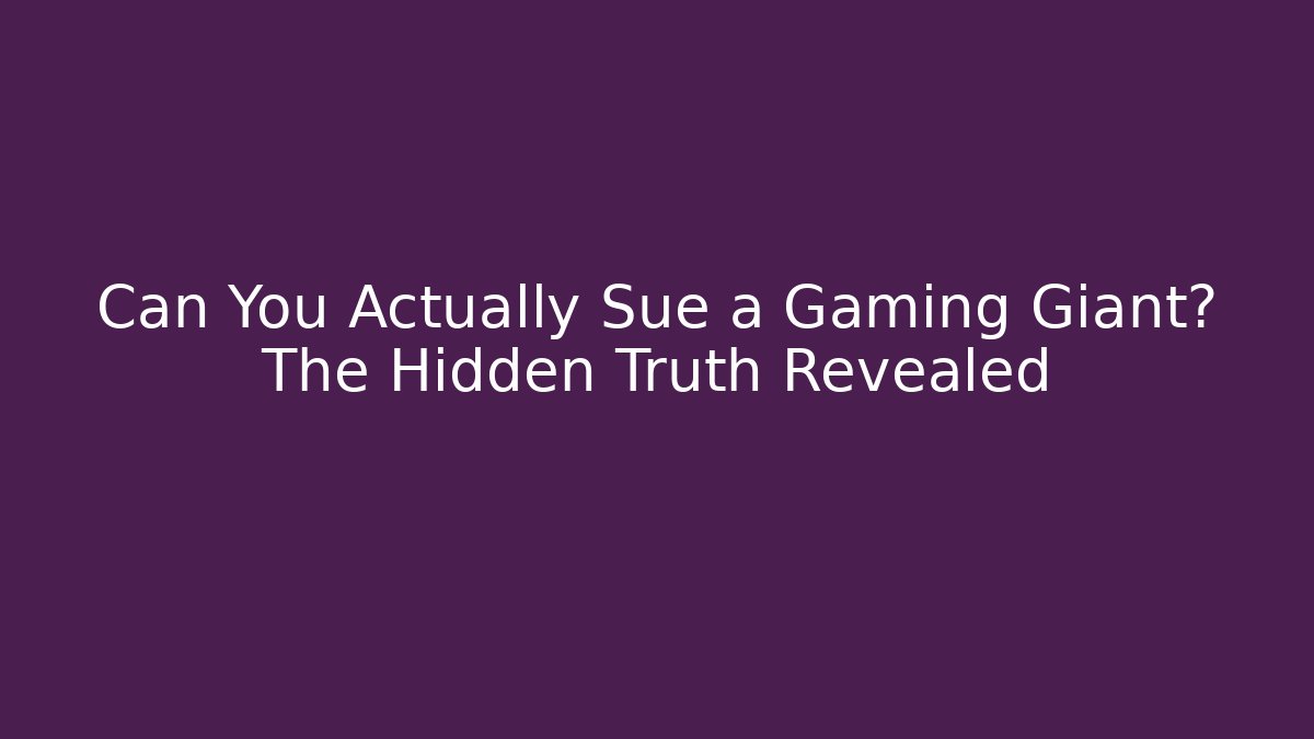 Can You Actually Sue a Gaming Giant? The Hidden Truth Revealed