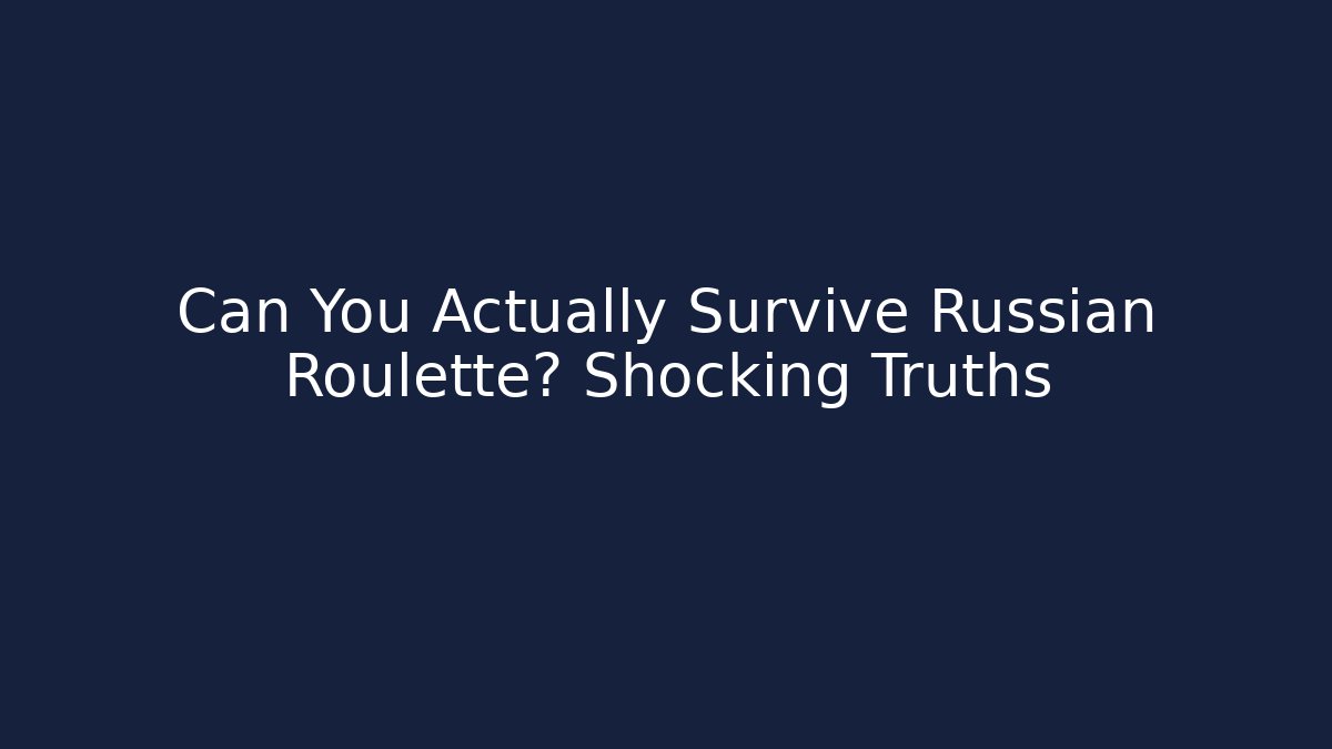 Can You Actually Survive Russian Roulette? Shocking Truths - Critter Realm