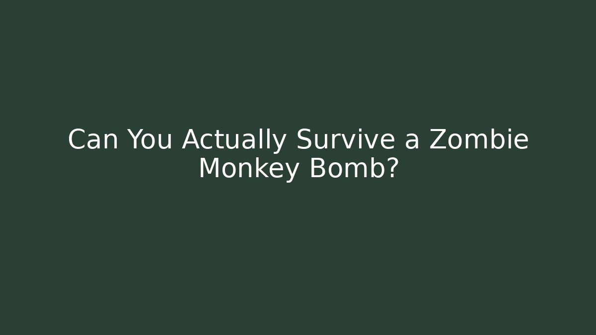 Can You Actually Survive a Zombie Monkey Bomb? - Critter Realm