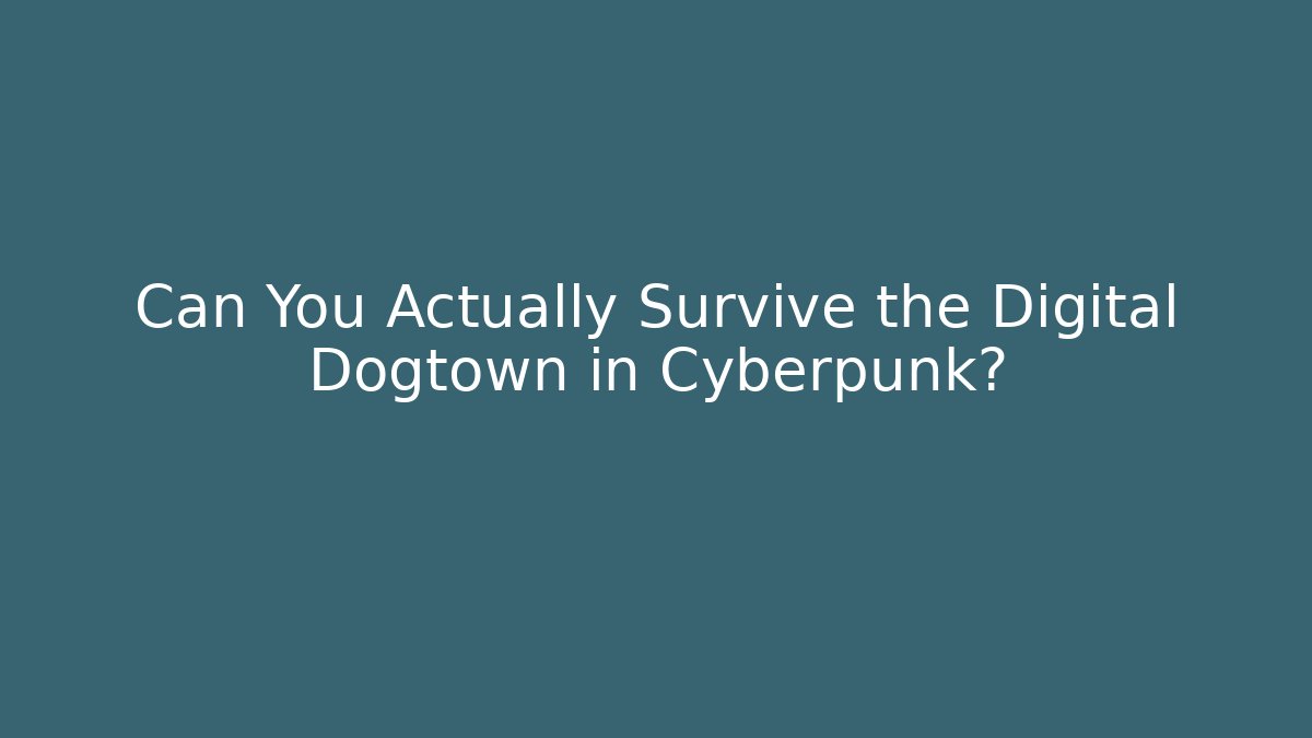Can You Actually Survive the Digital Dogtown in Cyberpunk?