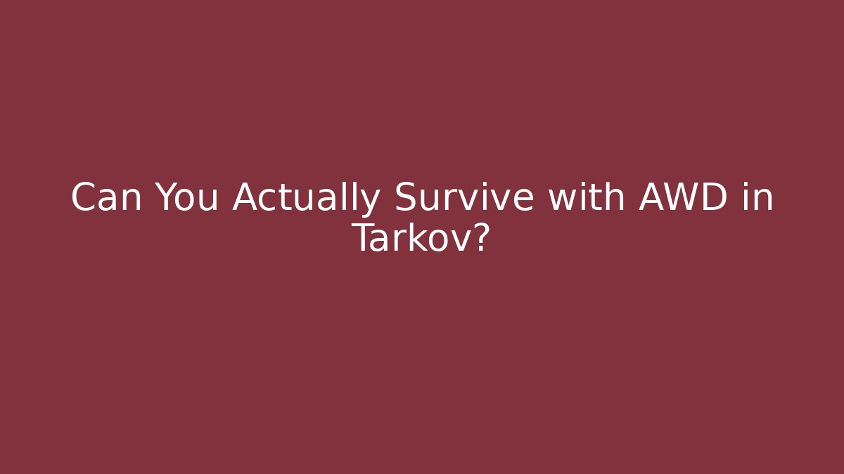 Can You Actually Survive with AWD in Tarkov?