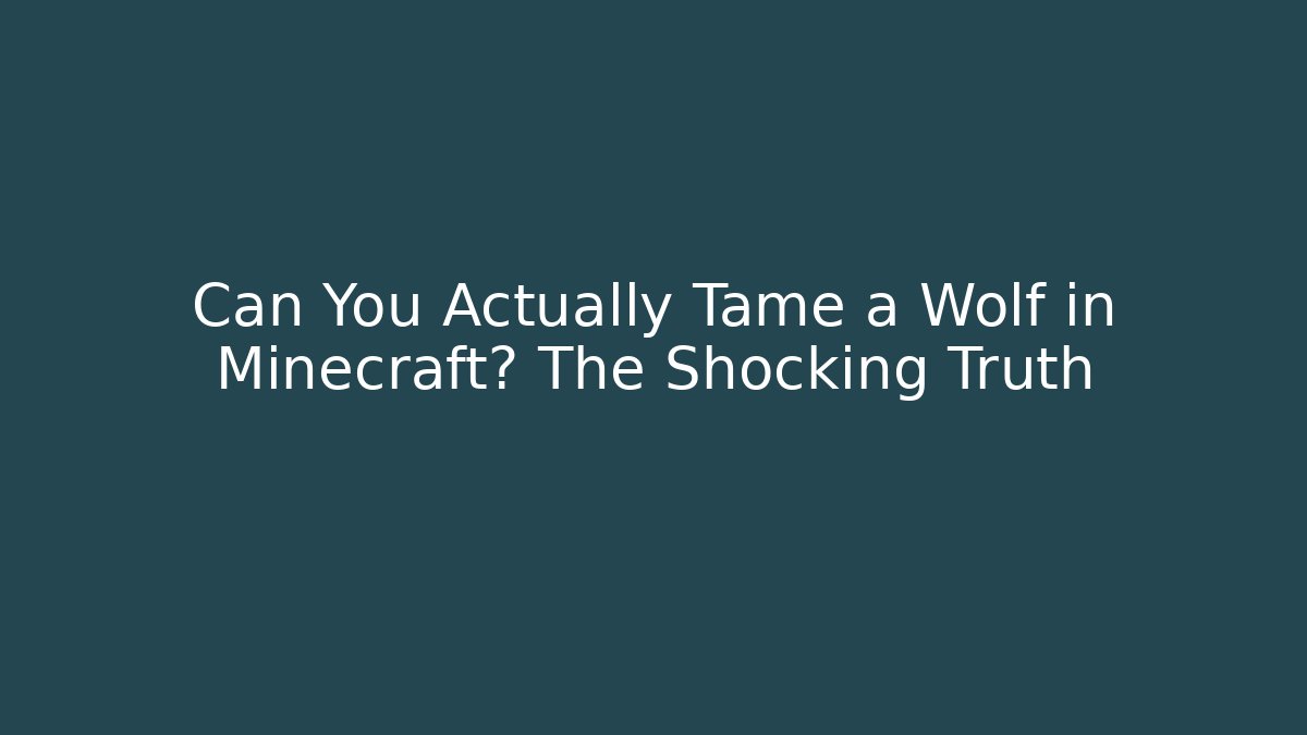 Can You Actually Tame a Wolf in Minecraft? The Shocking Truth