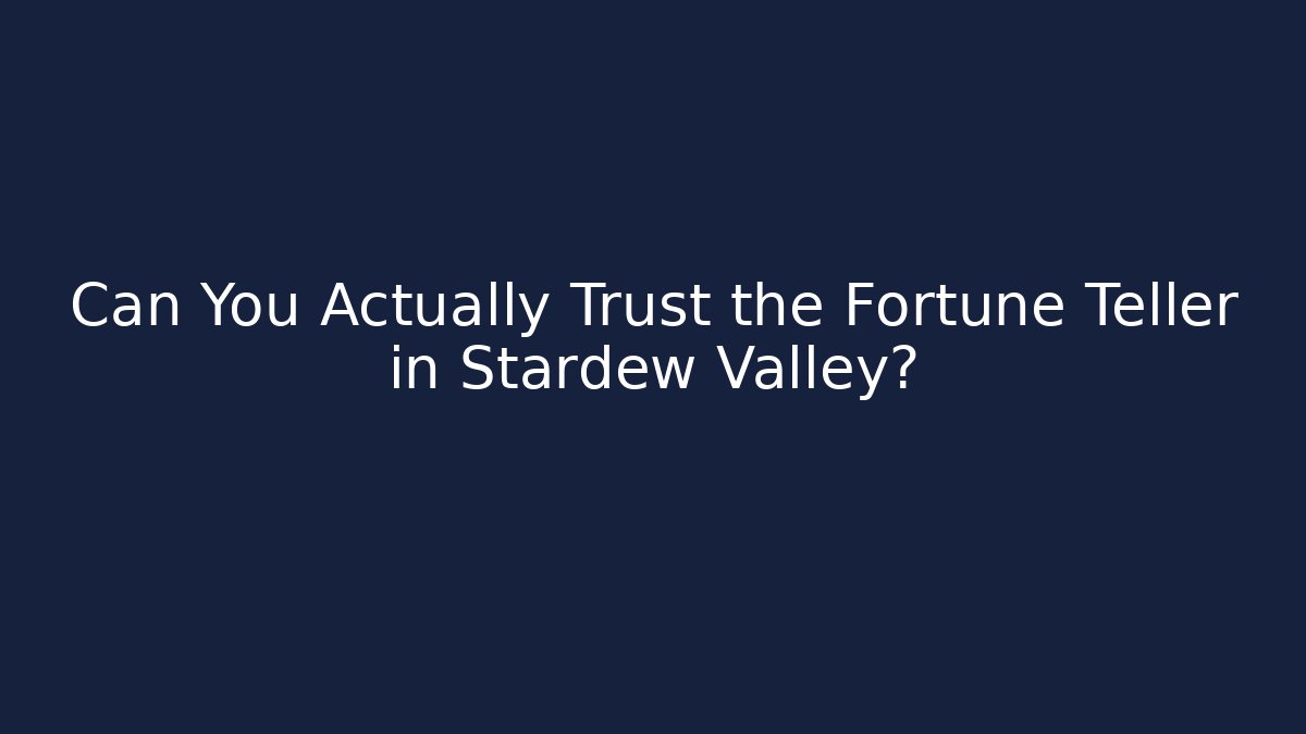 Can You Actually Trust the Fortune Teller in Stardew Valley?