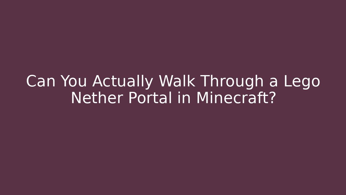 Can You Actually Walk Through a Lego Nether Portal in Minecraft?