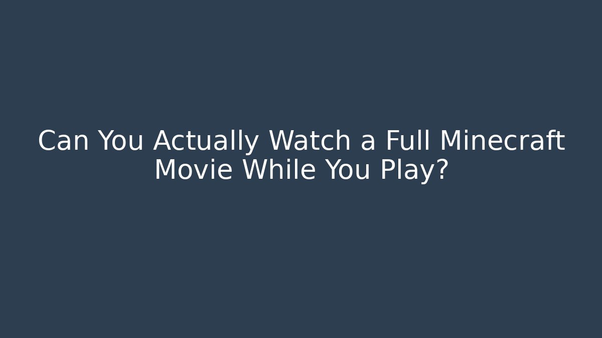 Can You Actually Watch a Full Minecraft Movie While You Play?
