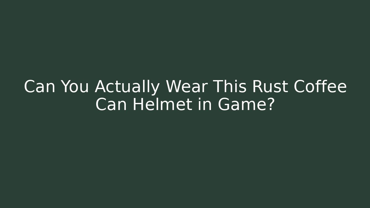 Can You Actually Wear This Rust Coffee Can Helmet in Game?