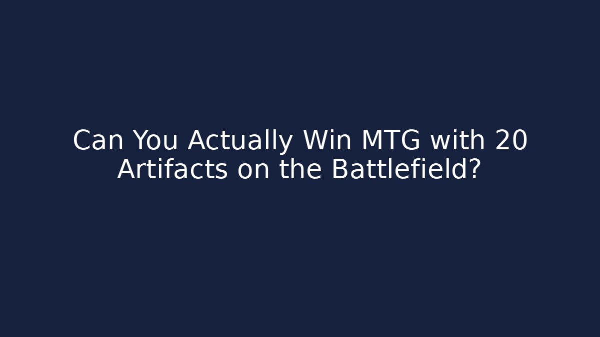 Can You Actually Win MTG with 20+ Artifacts on the Battlefield? - Critter Realm