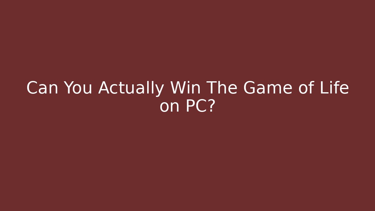 Can You Actually Win The Game of Life on PC?