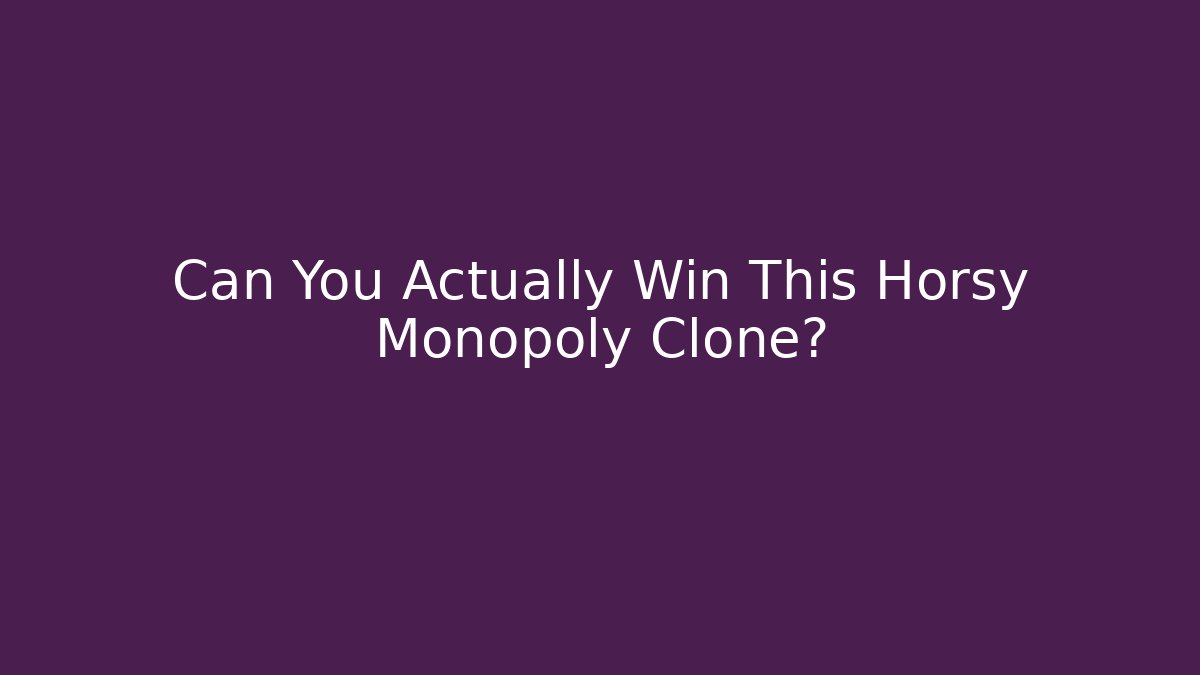 Can You Actually Win This Horsy Monopoly Clone?