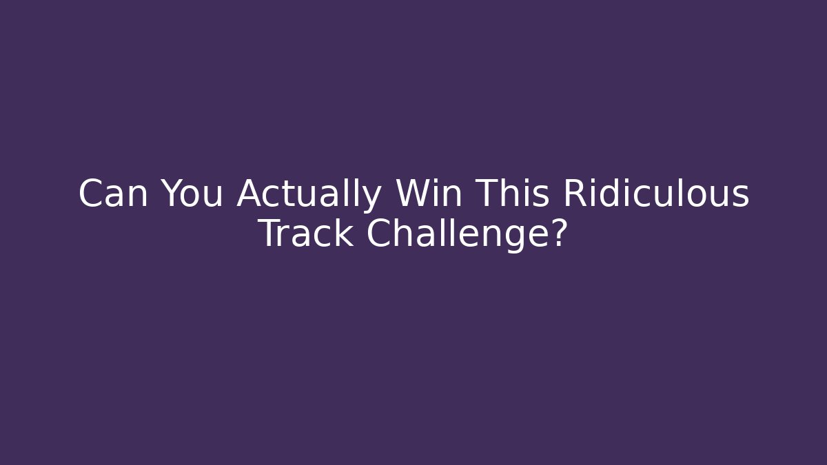 Can You Actually Win This Ridiculous Track Challenge? - Critter Realm