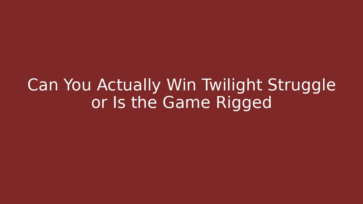 Can You Actually Win Twilight Struggle or Is the Game Rigged - Critter Realm