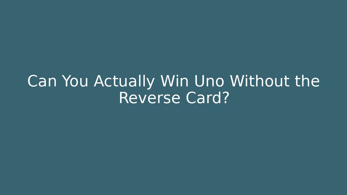 Can You Actually Win Uno Without the Reverse Card? - Critter Realm