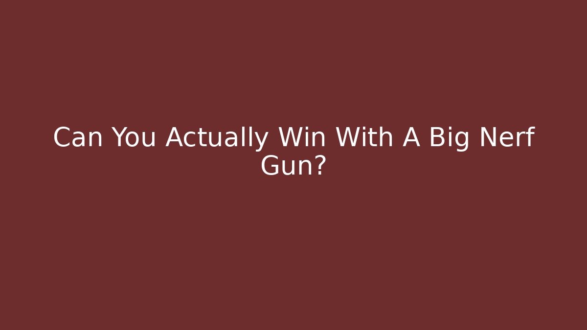 Can You Actually Win With A Big Nerf Gun?