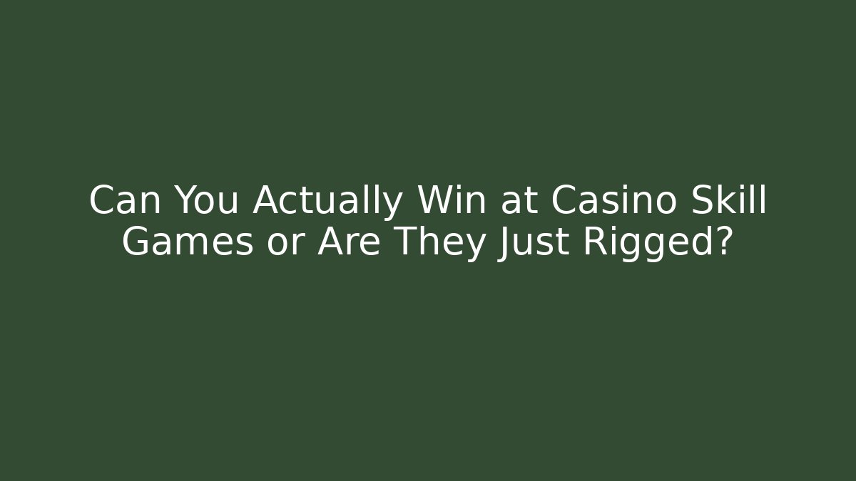 Can You Actually Win at Casino Skill Games or Are They Just Rigged?