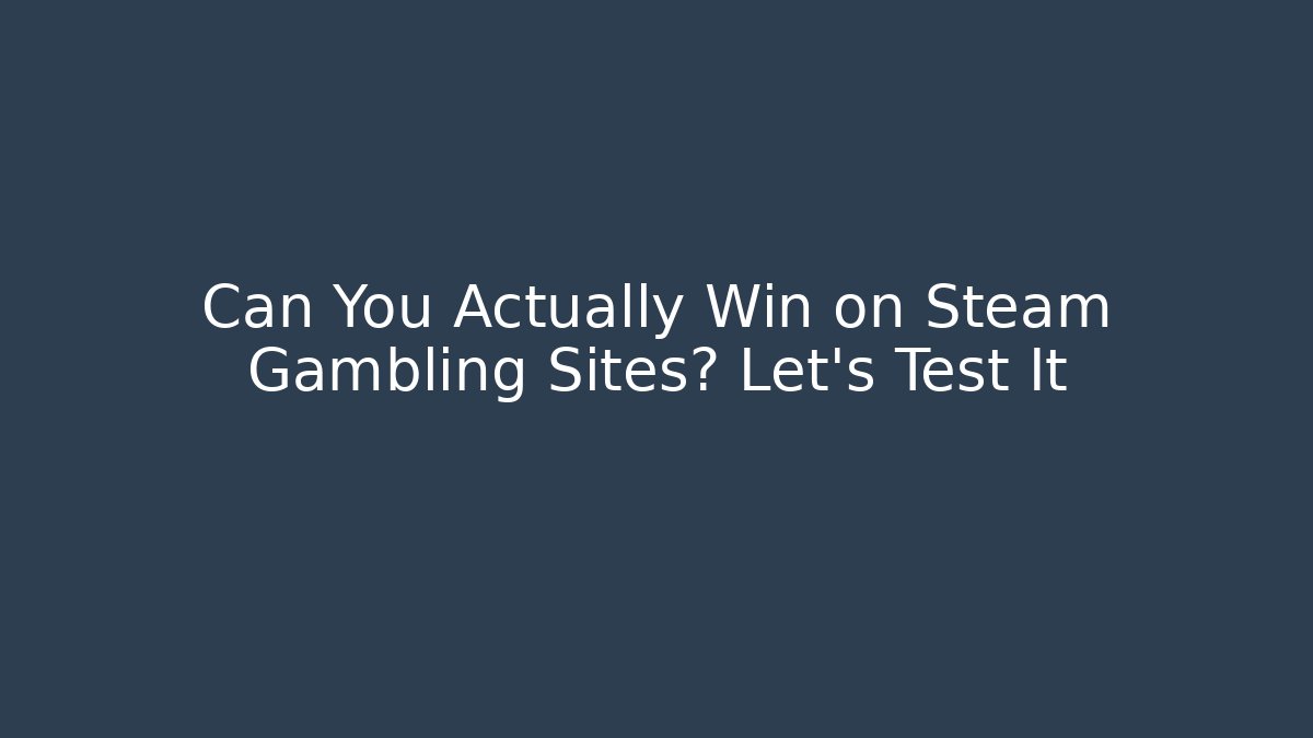 Can You Actually Win on Steam Gambling Sites? Let's Test It